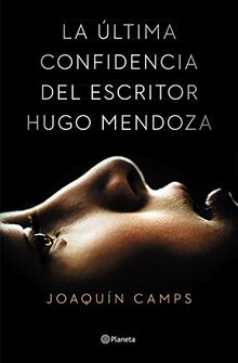 La última confidencia del escritor Hugo Mendoza (Autores Españoles e Iberoamericanos)