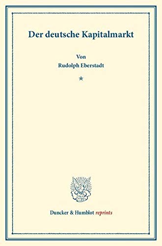 Der deutsche Kapitalmarkt.: Mit statistischen Tabellen. (Duncker & Humblot reprints)