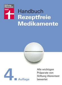 Handbuch Rezeptfreie Medikamente: Alle wichtigen Präparate von Stiftung Warentest bewertet: Über 1900 Mittel für Sie bewertet