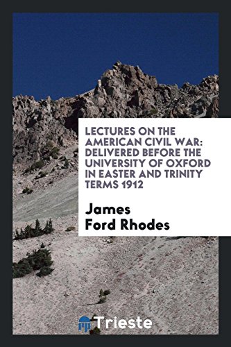 Lectures on the American Civil War: delivered before the University of Oxford in Easter and Trinity terms 1912