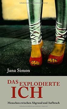 Das explodierte Ich: Menschen zwischen Abgrund und Aufbruch