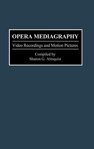 Opera Mediagraphy: Video Recordings and Motion Pictures (Music Reference Collection)