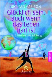 Glücklich sein, auch wenn das Leben hart ist: Die 5 Prinzipien der Erfüllung