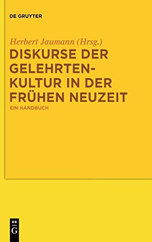 Diskurse der Gelehrtenkultur in der Frühen Neuzeit: Ein Handbuch