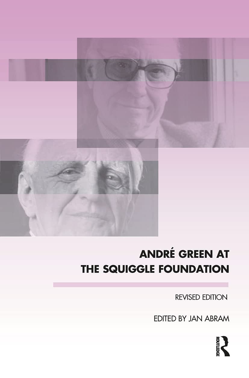 Andre Green at the Squiggle Foundation (Winnicott Studies Monograph)