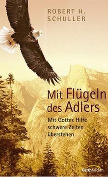 Mit Flügeln des Adlers. Mit Gottes Hilfe schwere Zeiten überstehen