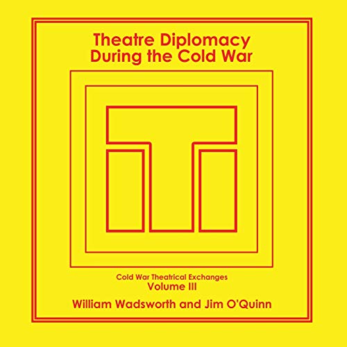 Theatre Diplomacy During the Cold War: Volume 3: Cold War Theatrical Exchanges