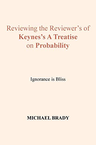Reviewing the Reviewer's of Keynes's A Treatise on Probability: Ignorance is Bliss