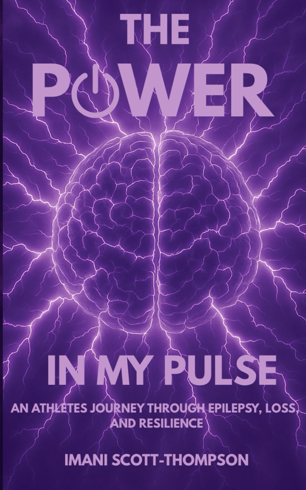 The Power in My Pulse: An Athletes Journey Through Epilepsy, Loss, and Resilience