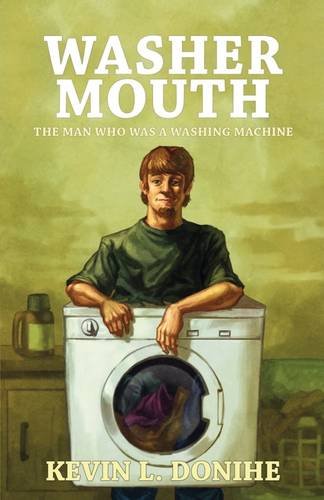 Donihe, Kevin L. Washer Mouth, The Man Who Was A Washing Machine