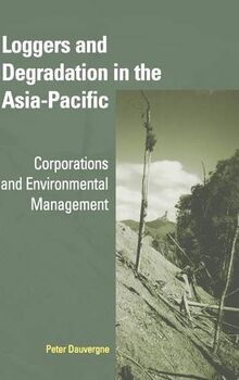 Loggers and Degradation in the Asia-Pacific: Corporations and Environmental Management (Cambridge Asia-Pacific Studies)