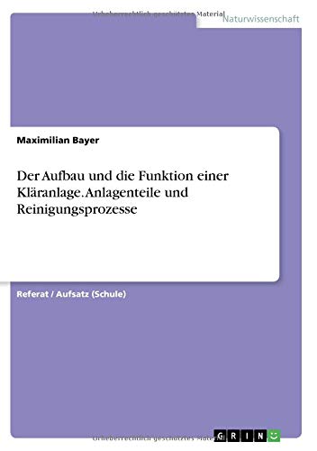 Der Aufbau und die Funktion einer Kläranlage. Anlagenteile und Reinigungsprozesse