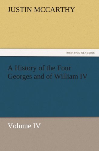 A History of the Four Georges and of William IV, Volume IV (TREDITION CLASSICS)