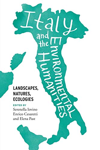 Italy and the Environmental Humanities: Landscapes, Natures, Ecologies (Under the Sign of Nature: Explorations in Ecocriticism)