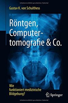 Röntgen, Computertomografie & Co.: Wie funktioniert medizinische Bildgebung?