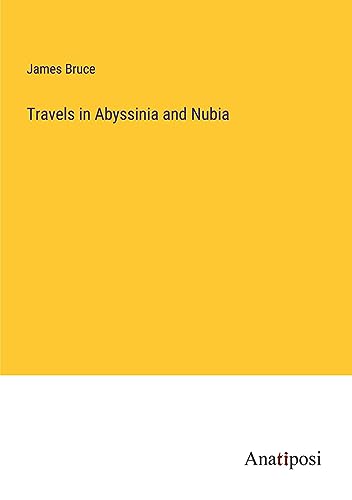 Travels in Abyssinia and Nubia