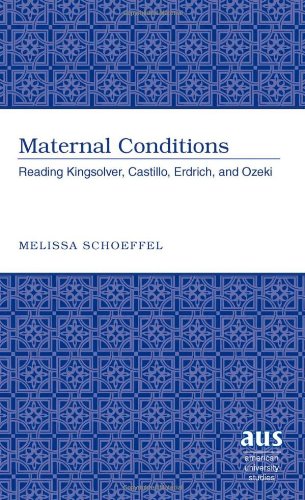 Maternal Conditions: Reading Kingsolver, Castillo, Erdrich, and Ozeki (American University Studies)