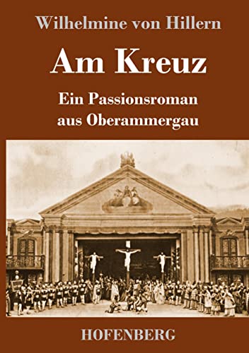 Am Kreuz: Ein Passionsroman aus Oberammergau