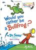 Would You Rather Be a Bullfrog? (Big Bright & Early Board Book)