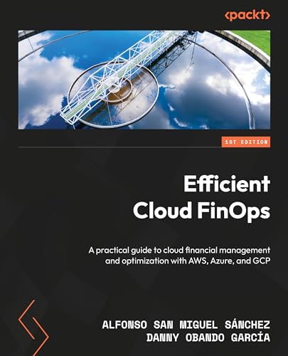 Efficient Cloud FinOps: A practical guide to cloud financial management and optimization with AWS, Azure, and GCP