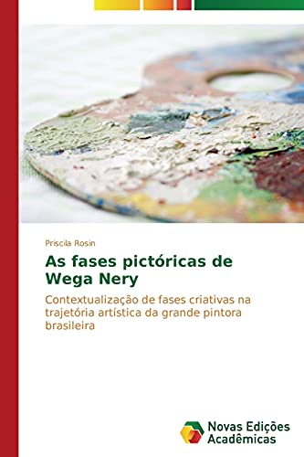 As fases pictóricas de Wega Nery: Contextualização de fases criativas na trajetória artística da grande pintora brasileira