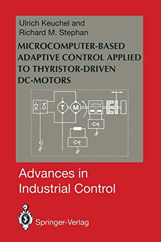 Microcomputer-Based Adaptive Control Applied to Thyristor-Driven Dc-Motors (Advances in Industrial Control)