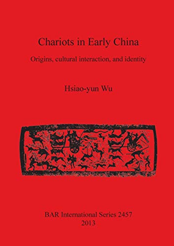 Chariots in Early China: Origins, cultural interaction, and identity (BAR International)