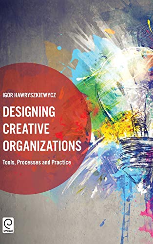 Designing Creative Organizations: Tools, Processes and Practice