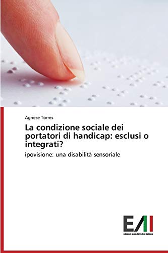 La condizione sociale dei portatori di handicap: esclusi o integrati?: ipovisione: una disabilità sensoriale