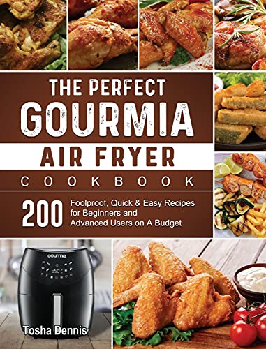 The Perfect Gourmia Air Fryer Cookbook: 200 Foolproof, Quick & Easy Recipes for Beginners and Advanced Users on A Budget