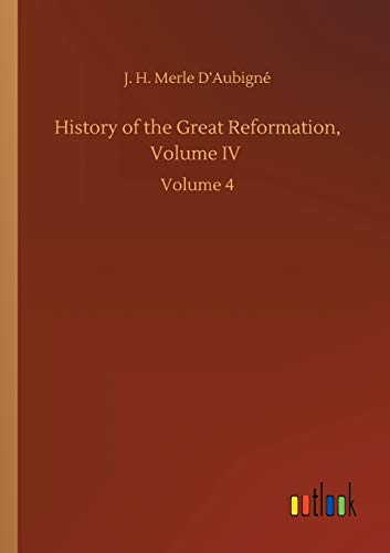 History of the Great Reformation, Volume IV: Volume 4