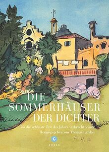 Die Sommerhäuser der Dichter: Wo die schönste Zeit des Jahres verbracht wurde – von Ausschweifungen, gelungenen Werken und einem ewigen Sternenhimmel