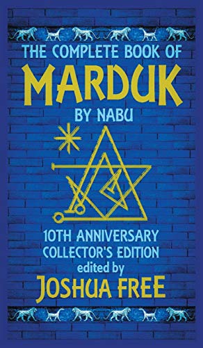 Joshua Free The Complete Book Of Marduk By Nabu, A Pocket Anunnaki Devotional Companion To Babylonian Prayers & Rituals