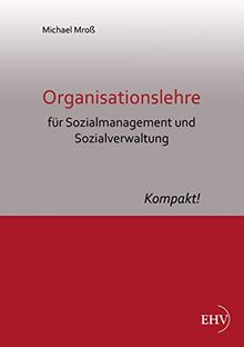 Organisationslehre fuer Sozialmanagement und Sozialverwaltung: Kompakt!