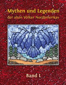 Mythen und Legenden der alten Völker Nordamerikas: Band I