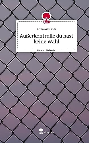 Außerkontrolle du hast keine Wahl. Life is a Story - story.one