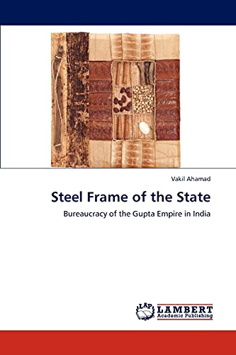Steel Frame of the State: Bureaucracy of the Gupta Empire in India