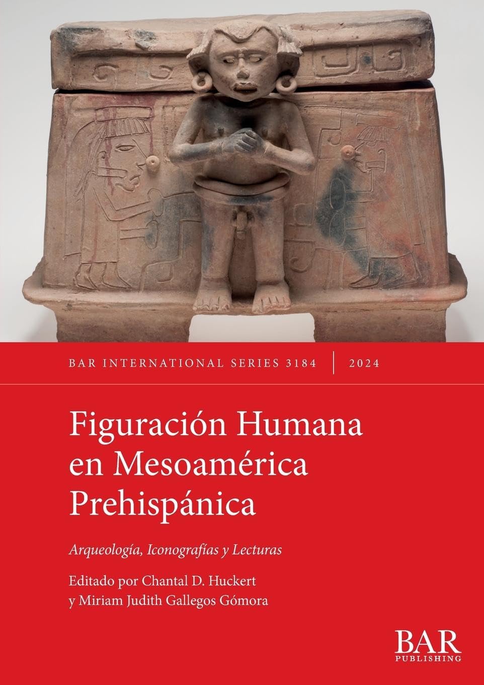 Figuración Humana en Mesoamérica Prehispánica: Arqueología, Iconografías y Lecturas (International, Band 3184)