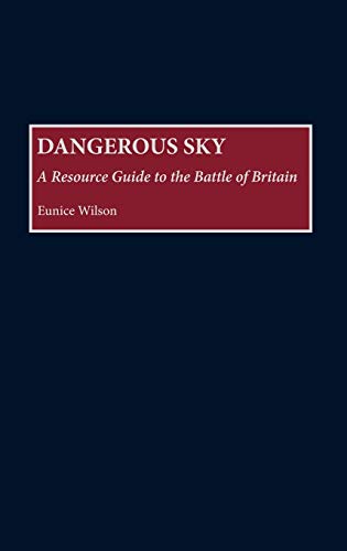 Dangerous Sky: A Resource Guide to the Battle of Britain (Bibliographies of Battles & Leaders)