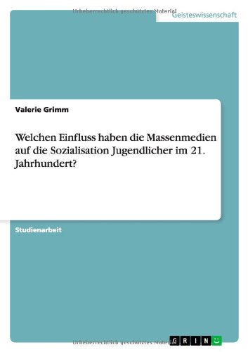 Welchen Einfluss haben die Massenmedien auf die Sozialisation Jugendlicher im 21. Jahrhundert?