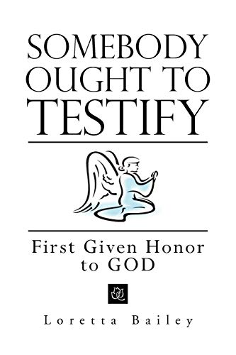 Somebody Ought to Testify: First Given Honor to GOD: First Given Honor to God