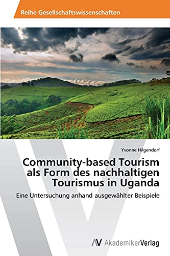 Community-based Tourism als Form des nachhaltigen Tourismus in Uganda: Eine Untersuchung anhand ausgewählter Beispiele