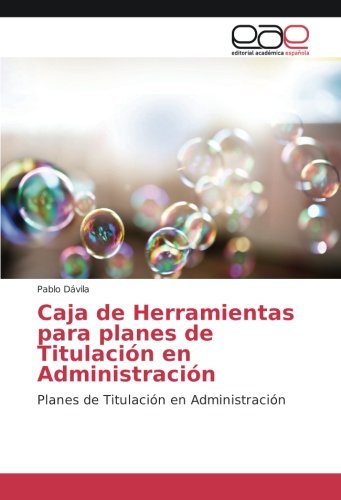 Caja de Herramientas para planes de Titulación en Administración: Planes de Titulación en Administración