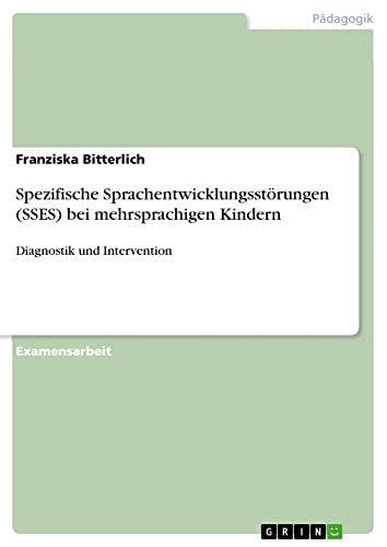 Spezifische Sprachentwicklungsstörungen (SSES) bei mehrsprachigen Kindern: Diagnostik und Intervention