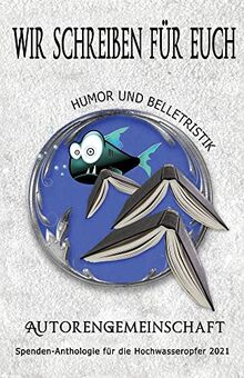 Wir schreiben für euch: Humor und Belletristik: Kurzgeschichten (Spenden-Anthologie für die Hochwasseropfer 2021: Kurzgeschichten) von Independent Bookworm | Buch | Zustand sehr gut