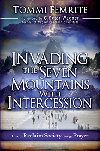 Invading the Seven Mountains with Intercession: How to Reclaim Society Through Prayer