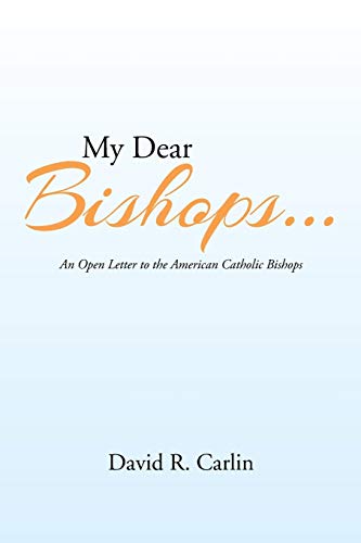 My Dear Bishops . . .: An Open Letter to the American Catholic Bishops or The Hungry Sheep Look Up, and Are Not Fed