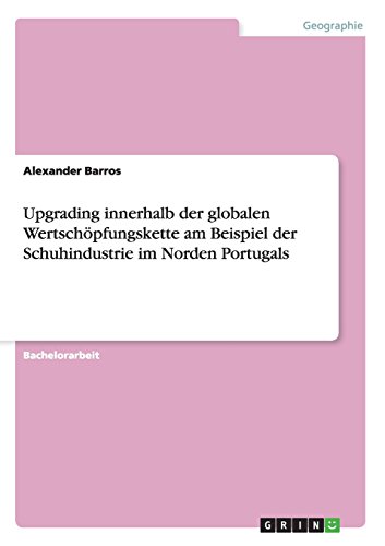 Upgrading innerhalb der globalen Wertschöpfungskette am Beispiel der Schuhindustrie im Norden Portugals
