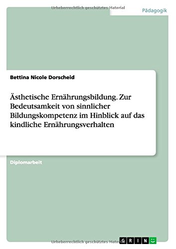 Ästhetische Ernährungsbildung. Zur Bedeutsamkeit von sinnlicher Bildungskompetenz im Hinblick auf das kindliche Ernährungsverhalten