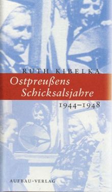 Ostpreußens Schicksalsjahre 1944-1948